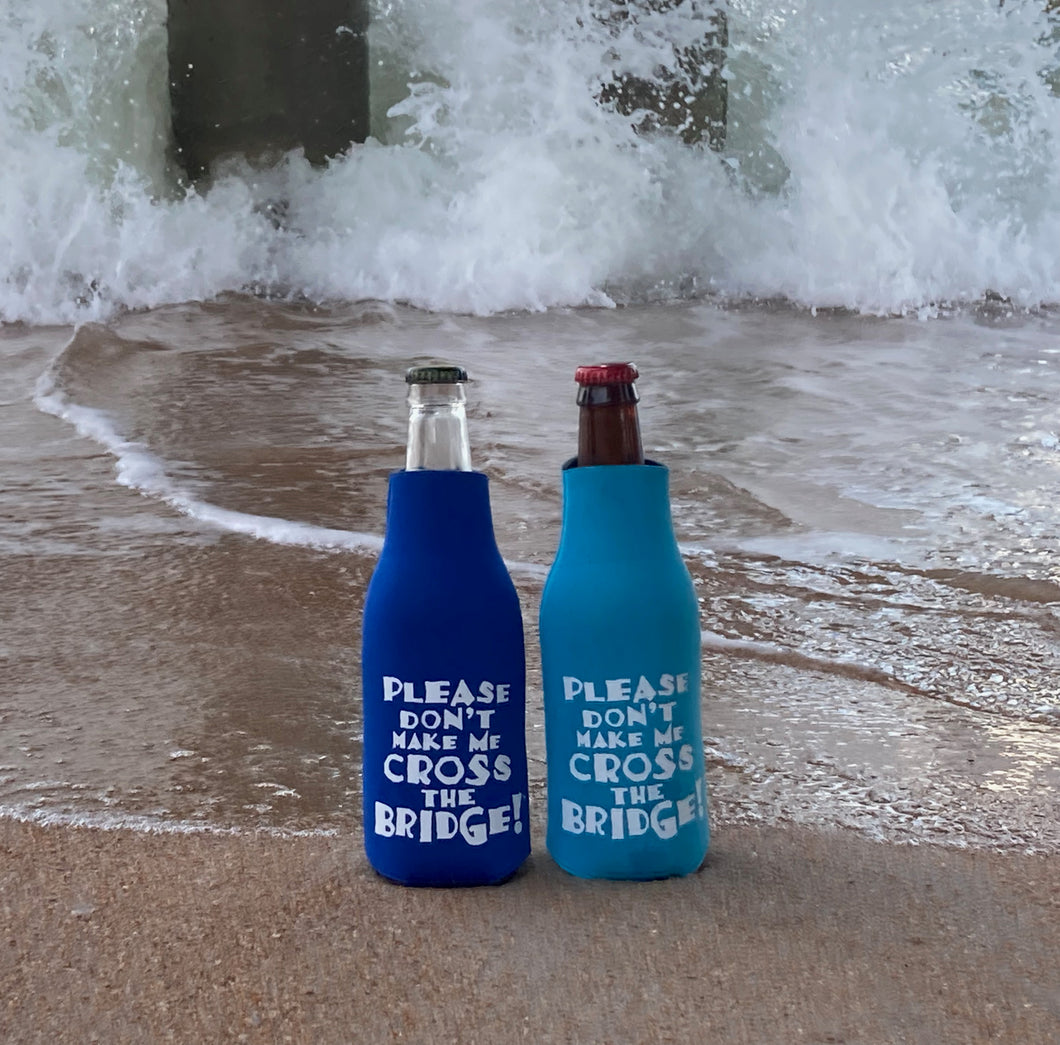 Bridge Bottle Koozie – Please don't make me cross the Bridge!