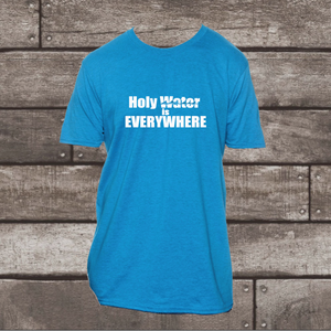 Holy Water is Everywhere T-Shirt